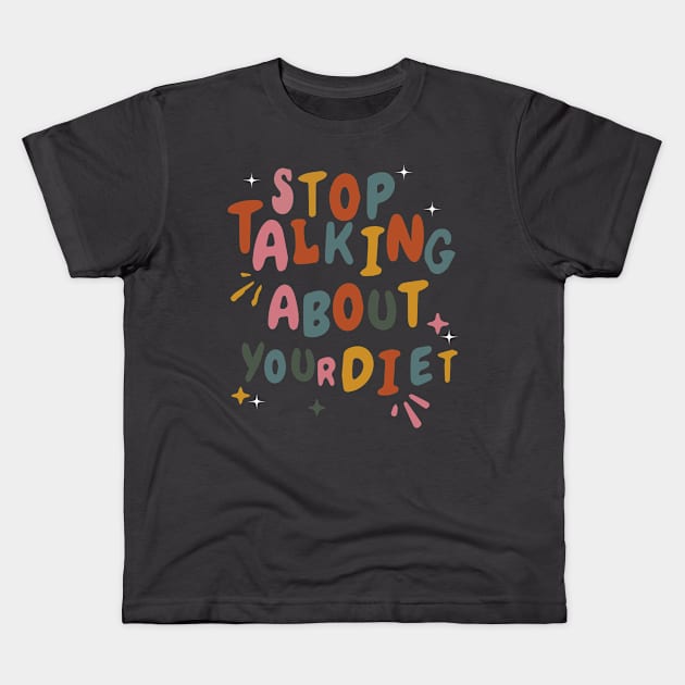 Stop Talking About Your Diet - Diet Culture Cute Kids T-Shirt by blacckstoned